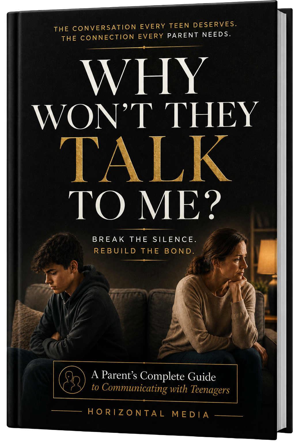 Why Won't They Talk to Me? A Parent's Complete Guide to Communicating with Teenagers