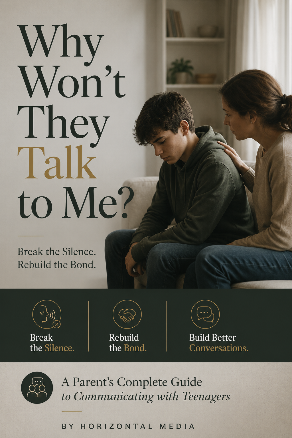Why Won't They Talk to Me? A Parent's Complete Guide to Communicating with Teenagers